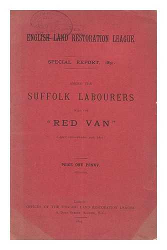 ENGLISH LAND RESTORATION LEAGUE - Among the Suffolk Labourers with the 'Red Van' (April 16th-October 20th, 1891)