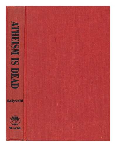 LELYVELD, ARTHUR J. - Atheism is Dead; a Jewish Response to Radical Theology [By] Arthur J. Lelyveld