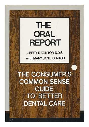 TAINTOR, JERRY F. - The Oral Report, the Consumer's Commonsense Guide to Better Dental Care