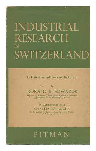 Edwards, Ronald Stanley, Sir - Industrial Research in Switzerland : its Institutional and Economic Background