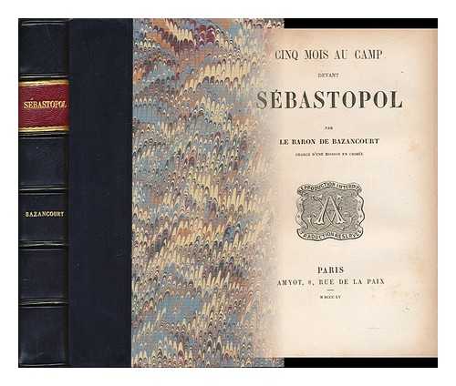 BAZANCOURT, CSAR LECAT, BARON DE (1810-1865) - Cinq Mois Au Camp Devant Sebastopol / Par Le Baron De Bazancourt