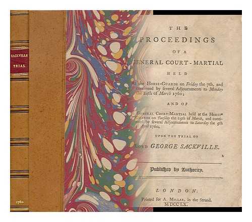 SACKVILLE, GEORGE SACKVILLE GERMAIN, 1ST VISCOUNT (1716-1785) - The Proceedings of a General Court-Martial Held At the Horse-Guards...and Continued by Several Adjournments to Staurday the 5th of April 1760, Upon the Trial of Lord George Sackville