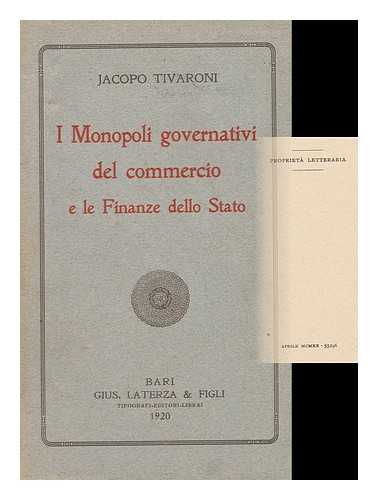 Tivaroni, Jacopo - I Monopoli Governativi Del Commercio E Le Finanze Dello Stato / Jacopo Tivaroni