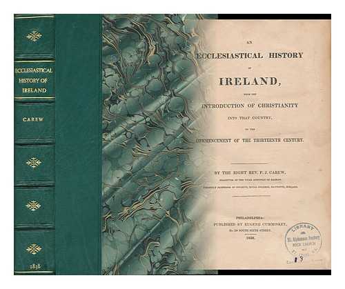 CAREW, P. J. - An Ecclesiastical History of Ireland, from the Introduction of Christianity Into That Country to the Commencement of the Thirteenth Century