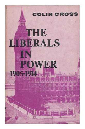 CROSS, COLIN - The Liberals in Power, 1905-1914 / Colin Cross