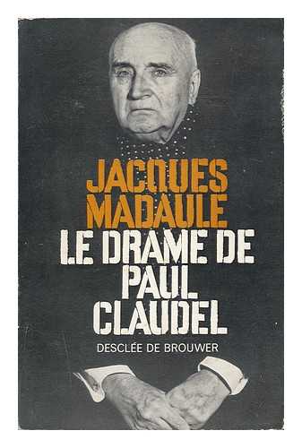 MADAULE, JACQUES (1895-) - Le Drame De Paul Claudel / Jacques Madaule