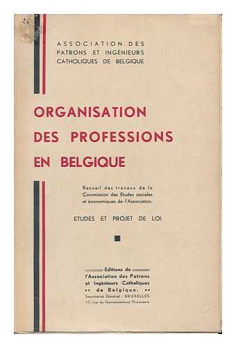 COMMISSION DES ETUDES SOCIALE ET ECONOMIQUES. ASSOCIATION DES PATRONS ET INGENIEURS CATHOLIQUE DE BELGIQUE - Organisation Des Professions En Belgique