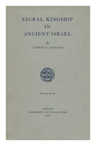 JOHNSON, AUBREY RODWAY (1901-1985) - Sacral Kingship in Ancient Israel