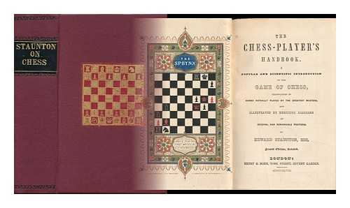 STAUNTON, HOWARD (1810-1874) - The Chess-Player's Handbook : a Popular and Scientific Introduction to the Game of Chess, Exemplified in Games Actually Played by the Greatest Master, and Illustrated by Numerous Diagrams of Original and Remarkable Positions
