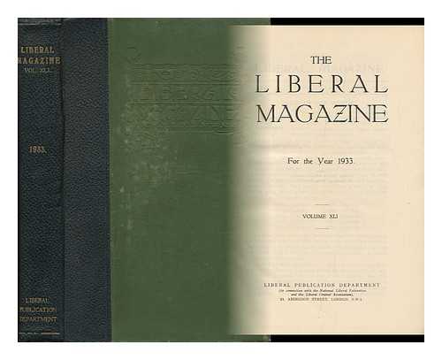 LIBERAL PUBLICATION DEPT. (GREAT BRITAIN) - The Liberal Magazine - for the Year 1933 - Volume XLI