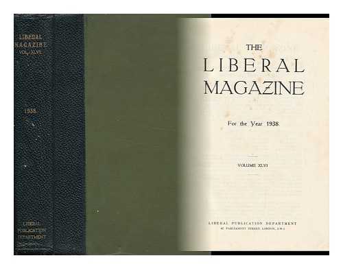 LIBERAL PUBLICATION DEPT. (GREAT BRITAIN) - The Liberal Magazine - for the Year 1938 - Volume XLVI