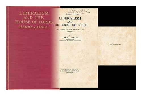 JONES, HARRY - Liberalism and the House of Lords; the Story of the Veto Battle, 1832-1911, by Harry Jones