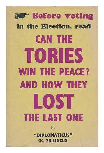 ZILLIACUS, K. (KONNI) - Can the Tories Win the Peace? : and How They Lost the Last One
