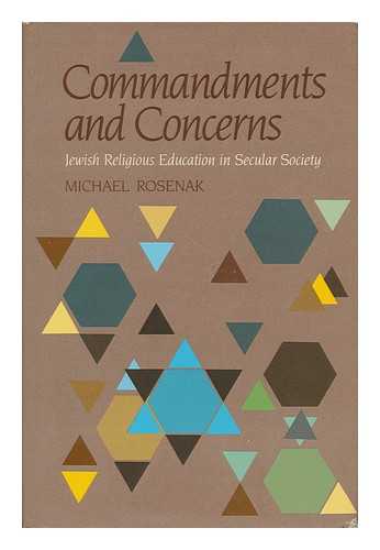 ROSENAK, MICHAEL - Commandments and Concerns : Jewish Religious Education in Secular Society / Michael Rosenak