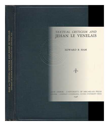 JEAN LE NEVELON (13TH CENT. ). EDEWARD B. HAM - Textual Criticism and Jehan Le Venelais [By] Edward B. Ham