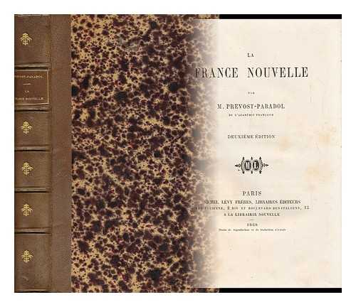 PREVOST-PARADOL, LUCIEN ANATOLE (1829-1870) - La France Nouvelle / Par M. Prevost-Paradol.