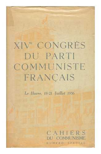 PARTI COMMUNISTE FRANCAIS (FRANCE) - Xive Congres Du Parti Communiste Francais. Le Havre, 18-21 Juillet 1956. Rapports, Interventions Et Documents, Etc. [With Plates. ]