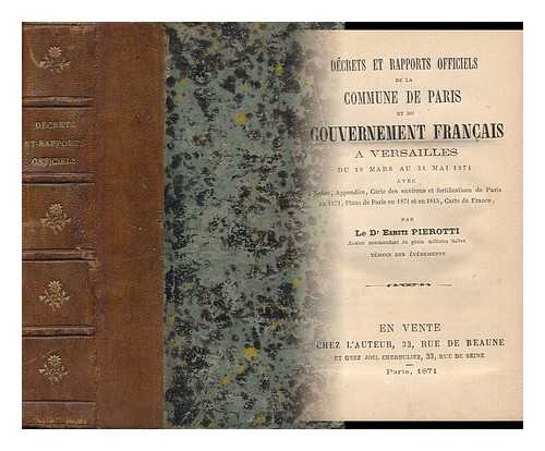 PIEROTTI, ERMETE - Dcrets Et Rapports Officiels De La Commune De Paris Et Du Gouvernement Francais, a Versailles, Du 18 Mars Au 31 Mai 1871 : Avec Notes, Appendice, Cartes Des Environs Et Fortifications De Paris En 1871, Plans De Paris En 1871 Et 1815, Carte De France