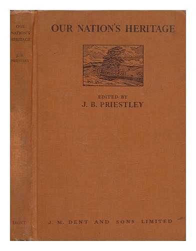 PRIESTLEY, J. B. (ED. ) - Our Nation's Heritage / Edited by J. B. Priestley