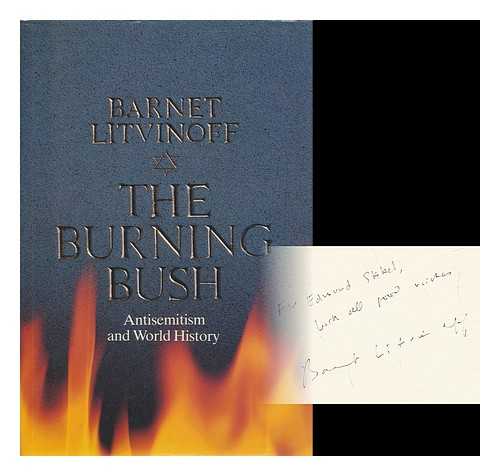 LITVINOFF, BARNET - The Burning Bush : Antisemitism and World History / Barnet Litvinoff