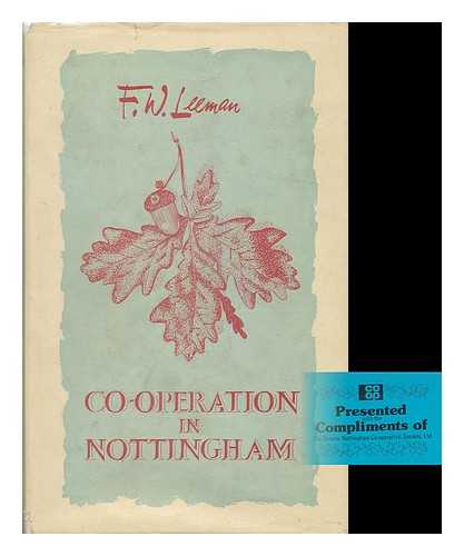 Leeman, Francis William - Co-Operation in Nottingham : a History of One Hundred Years of Nottingham Co-Operative Society, Ltd.