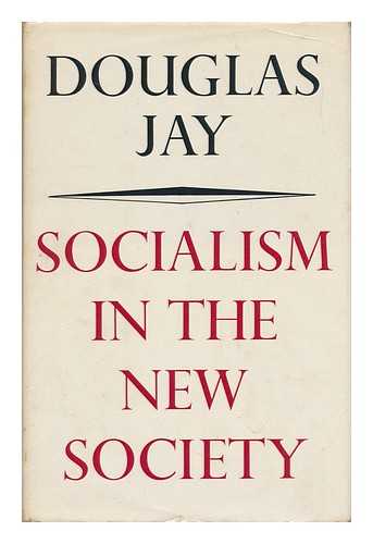 JAY, DOUGLAS - Socialism in the New Society