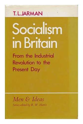 JARMAN, THOMAS LECKIE - Socialism in Britain: from the Industrial Revolution to the Present Day, by T. L. Jarman