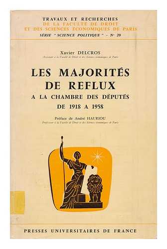 DELCROS, XAVIER - Les Majorites De Reflux a La Chambre Des Deputes De 1918 a 1958