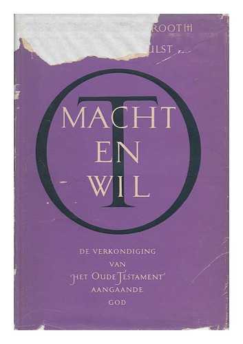 GROOT, JOHANNES DE (1886-1942) - Macht en wil : de verkondiging van het Oude Testament aangaande God / door Joh. de Groot en A.R. Hulst