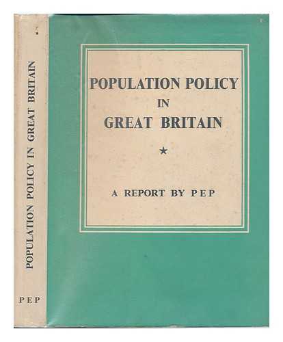 POLITICAL AND ECONOMIC PLANNING (P. E. P.) - Population Policy in Great Britain / a Report by P E P.