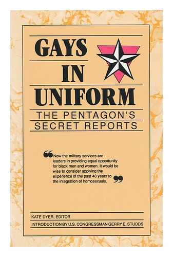 DYER, KATE - Gays in Uniform : the Pentagon's Secret Reports / Edited by Kate Dyer ; with an Introduction by Gerry S. Studds