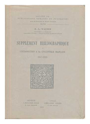 WAGNER, R. -L. (ROBERT-LEON) - Supplement Bibliographique a L'Introduction a La Linguistique Francaise, 1947-1953 / R. L. Wagner