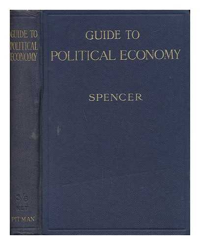 SPENCER, FREDERICK HERBERT - Guide to Political Economy; a Manual for Students in Commercial Schools