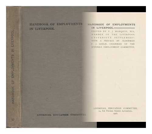 MARQUIS, FREDERICK JAMES, EARL OF WOOLTON (ED. ) - Handbook of Employments in Liverpool. / Edited by F. J. Marquis ... with a Preface by Alderman F. J. Leslie