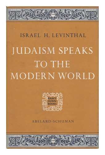 LEVINTHAL, ISRAEL HERBERT - Judaism Speaks to the Modern World