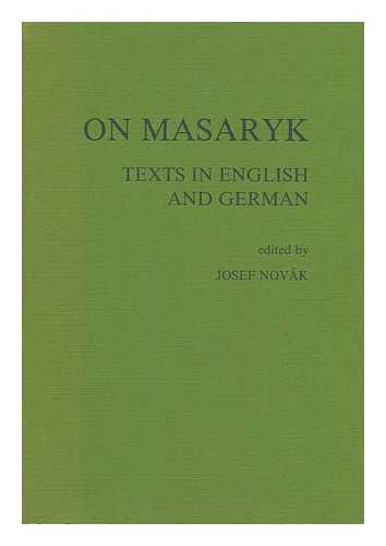 NOVAK, JOSEF (ED. ) - On Masaryk : Texts in English and German / Edited by Josef Novak