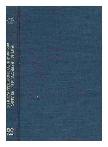 ASCHER, ABRAHAM. TIBOR HALASI-KUN. BELA K. KIRALY (EDS. ) - The Mutual Effects of the Islamic and Judeo-Christian Worlds : the East European Pattern / Edited by Abraham Ascher, Tibor Halasi-Kun, Bela K. Kiraly