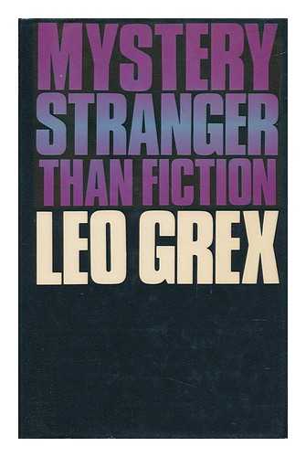 GREX, LEO [I. E. L. R. GRIBBLE] - Mystery Stranger Than Fiction / Leo Grex