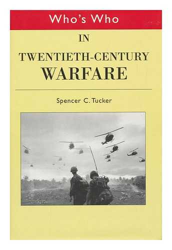 TUCKER, SPENCER C. - Who's Who in Twentieth-Century Warfare