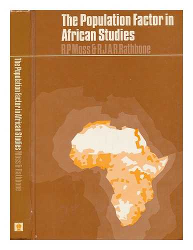 MOSS, ROWLAND PERCY. R. J. A. R. RATHBONE. (EDS. ) - The Population Factor in African Studies : the Proceedings of a Conference Organized by the African Studies Association of the United Kingdom, September 1972 / Edited by R. P. Moss & R. J. A. R. Rathbone