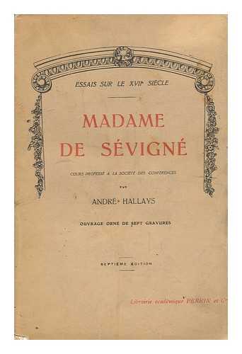 HALLAYS, ANDRE (1859-1930) - Madame De Sevigne / Cours Professe a La Societe Des Conferences Par Andre Hallays