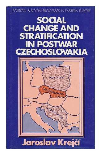 KREJCI, JAROSLAV. - Social Change and Stratification in Postwar Czechoslovakia / [By] Jaroslav Krejci