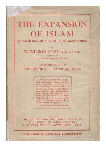 CASH, W. WILSON (WILLIAM WILSON) - The Expansion of Islam : an Arab Religion in the Non-Arab World