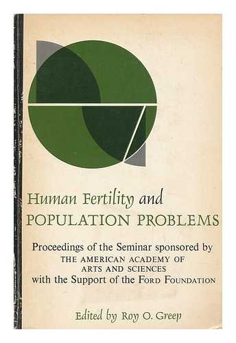 GREEP, ROY ORVAL (ED. ) - Human Fertility and Population Problems : Proceedings of the Seminar Sponsored by the American Academy of Arts and Sciences / Edited by Roy O. Greep