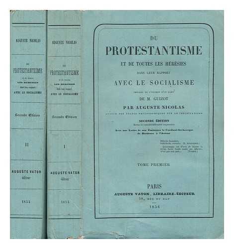 NICOLAS, AUGUSTE (1807-1888) - Du Protestantisme Et De Toutes Les Heresies Dans Leur Rapport Avec Le Socialisme [Complete in Two Volumes]