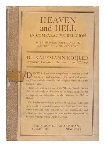 KOHLER, KAUFMANN (1843-1926) - Heaven and Hell in Comparative Religion : with Special Reference to Dante's Divine Comedy