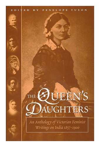 TUSON, PENELOPE - The Queen's Daughters : an Anthology of Victorian Feminist Writings on India, 1857-1900 / Edited by Penelope Tuson