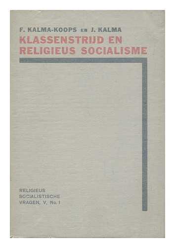 KALMA-KOOPS, F. J. KALMA - Klassenstrijd En Religieus-Socialisme / Door F. Kalma-Koops En J. Kalma