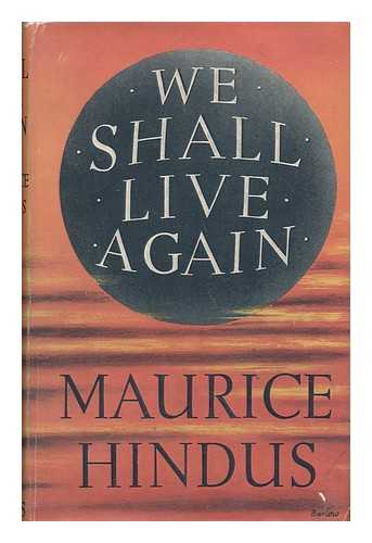 HINDUS, MAURICE GERSCHON (1891-1969) - We Shall Live Again / Maurice Hindus