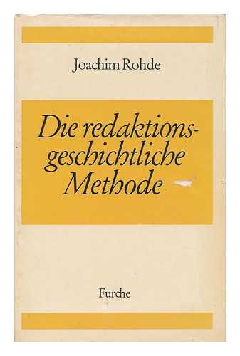 ROHDE, JOACHIM - Die Redaktionsgeschichtliche Methode : Einführung Und Sichtung Des Forschungsstandes / Joachim Rohde